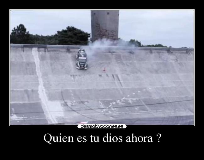 Quien es tu dios ahora ? -