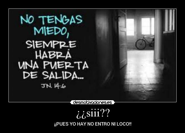 ¿¿siii?? - ¡¡PUES YO HAY NO ENTRO NI LOCO!!