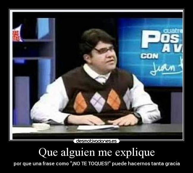 Que alguien me explique -