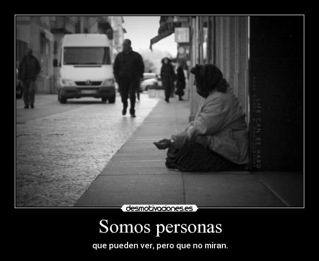 Somos personas - que pueden ver, pero que no miran.