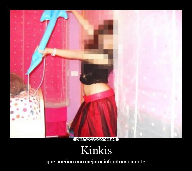 Kinkis - que sueñan con mejorar infructuosamente.