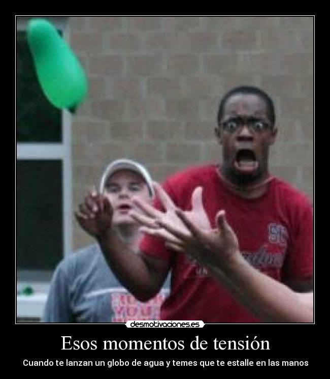 Esos momentos de tensión -