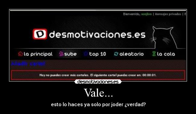 Vale... - esto lo haces ya solo por joder ¿verdad?