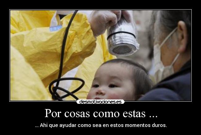 Por cosas como estas ... -