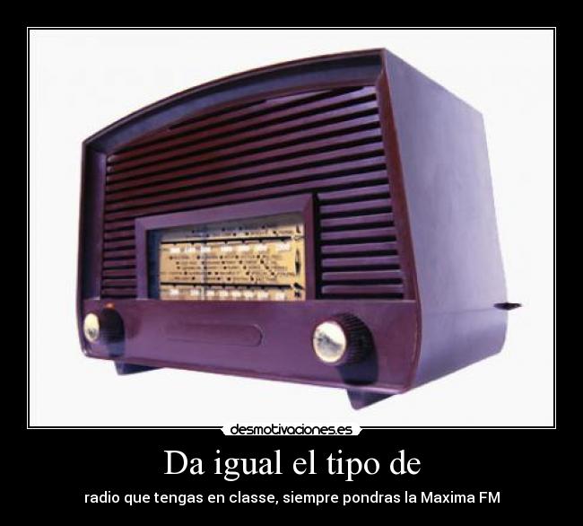 Da igual el tipo de - 