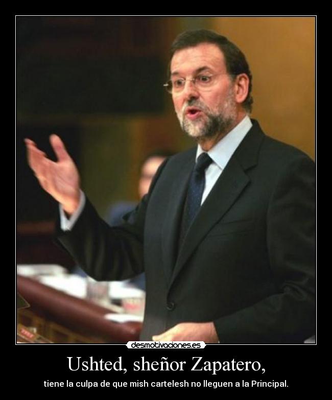Ushted, sheñor Zapatero, - 