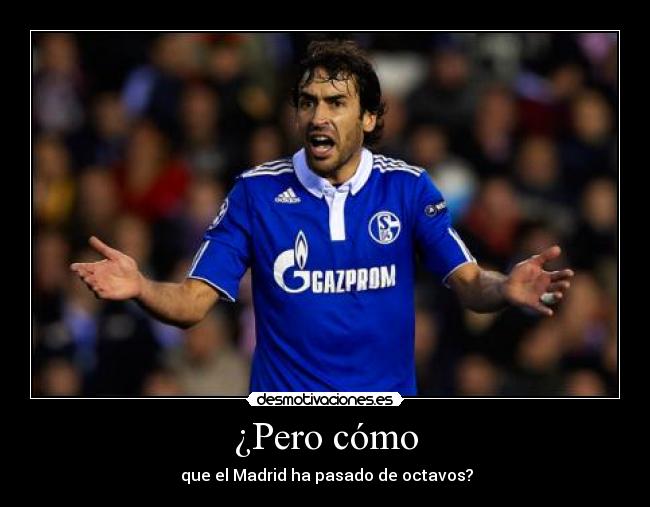 ¿Pero cómo -  que el Madrid ha pasado de octavos?