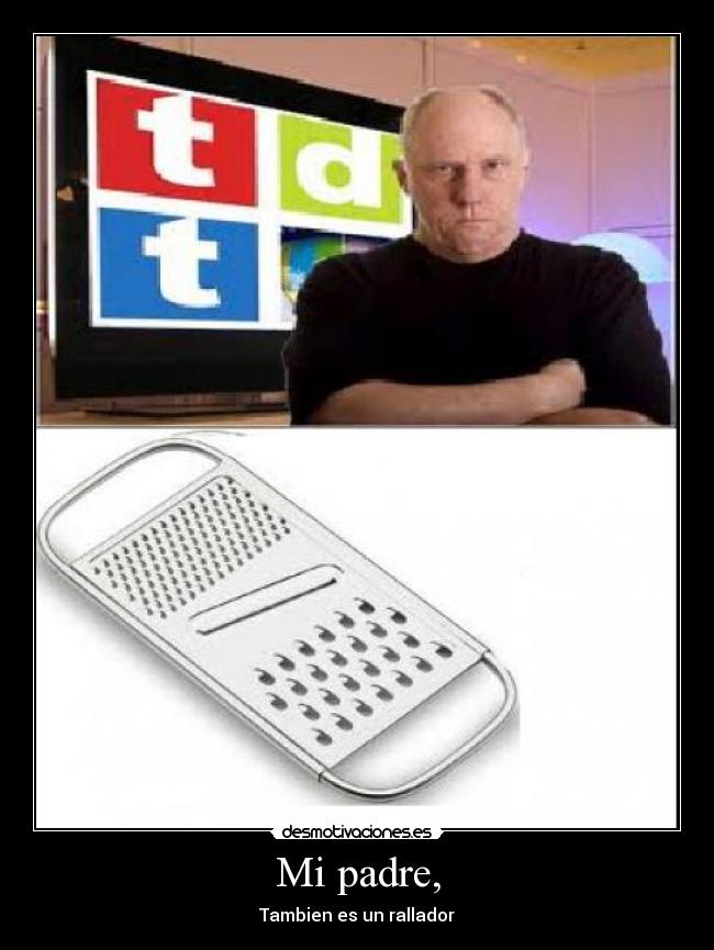 Mi padre, - Tambien es un rallador