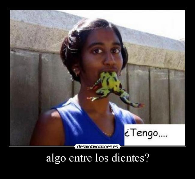 algo entre los dientes? - 