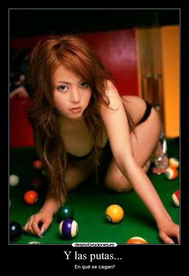 Y las putas... -