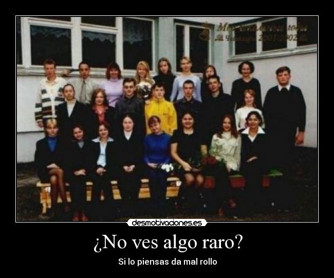 ¿No ves algo raro? - Si lo piensas da mal rollo