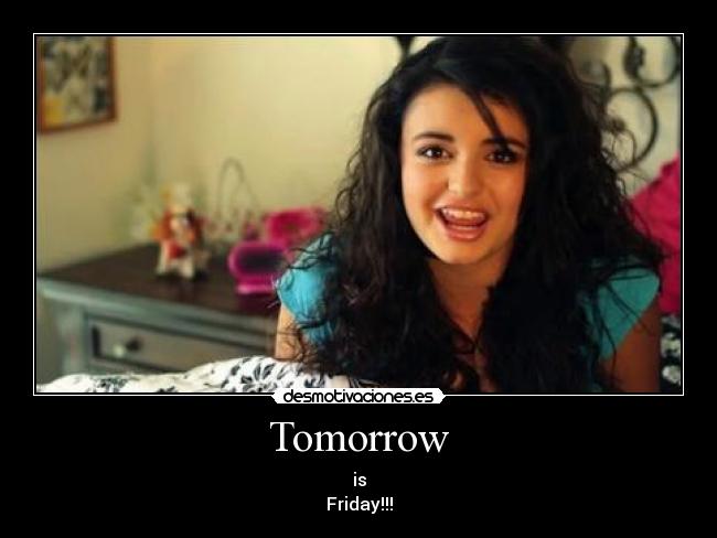 Tomorrow - is
Friday!!!