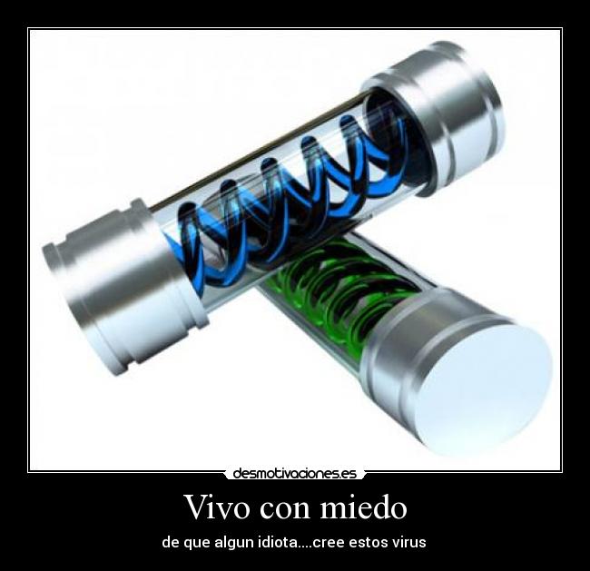 Vivo con miedo - de que algun idiota....cree estos virus