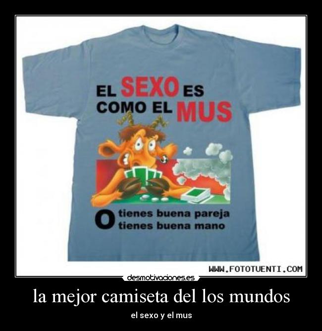 la mejor camiseta del los mundos - el sexo y el mus