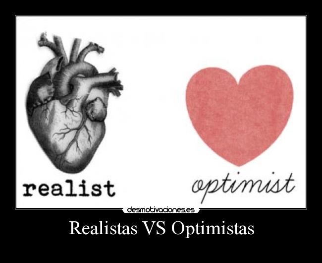 Realistas VS Optimistas - 