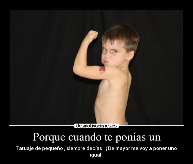 Porque cuando te ponías un -