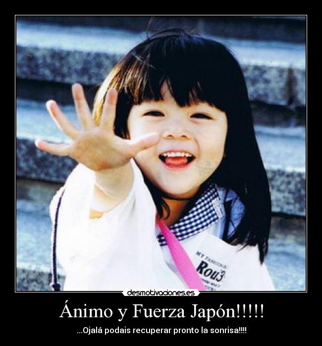 Ánimo y Fuerza Japón!!!!! - 