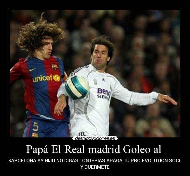 Papá El Real madrid Goleo al  - 