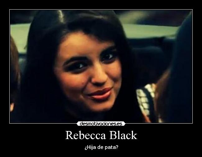 Rebecca Black - ¿Hija de pata?