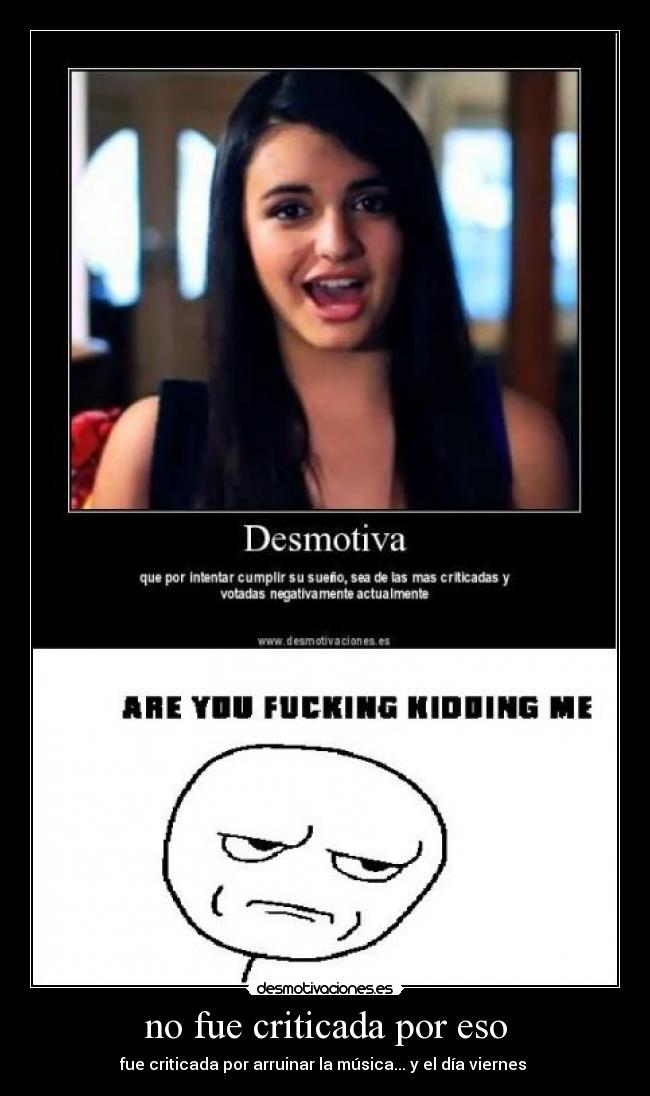 no fue criticada por eso - fue criticada por arruinar la música... y el día viernes