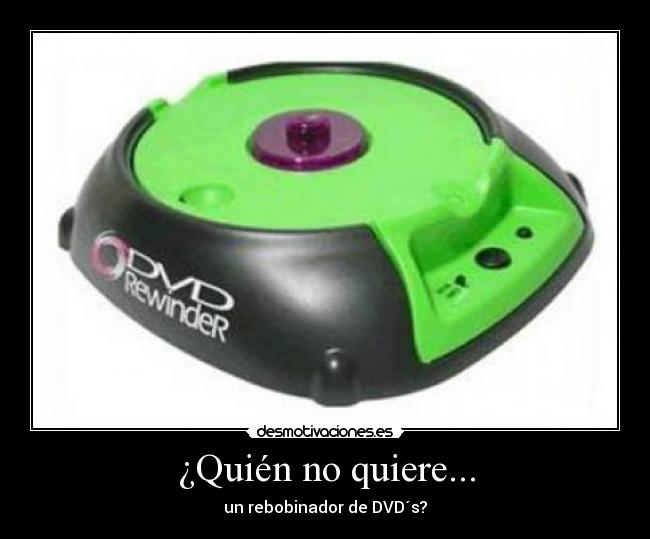 ¿Quién no quiere... -