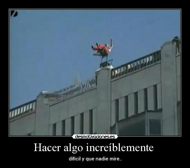 Hacer algo increíblemente -