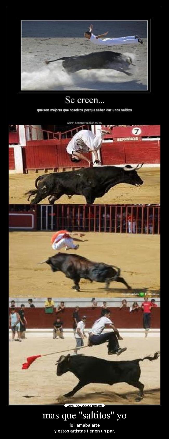 mas que saltitos yo - lo llamaba arte
y estos artistas tienen un par.