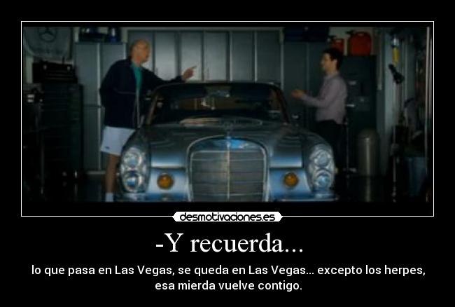 -Y recuerda... -