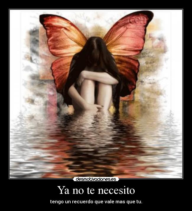 Ya no te necesito - tengo un recuerdo que vale mas que tu.