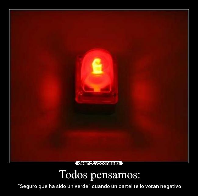 Todos pensamos: - Seguro que ha sido un verde cuando un cartel te lo votan negativo