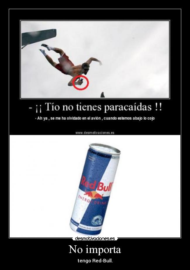 No importa - tengo Red-Bull.