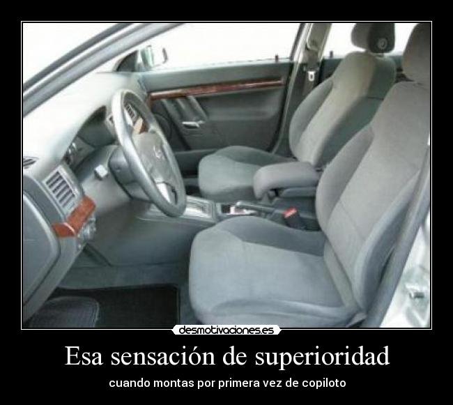 Esa sensación de superioridad - cuando montas por primera vez de copiloto