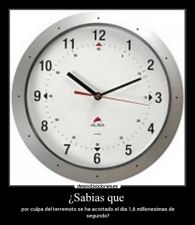 ¿Sabias que - por culpa del terremoto se ha acortado el dia 1,6 millonesimas de segundo?