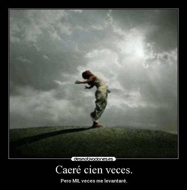 Caeré cien veces. -