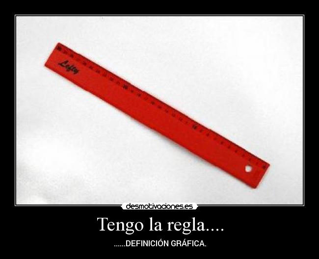 Tengo la regla.... - ......DEFINICIÓN GRÁFICA.