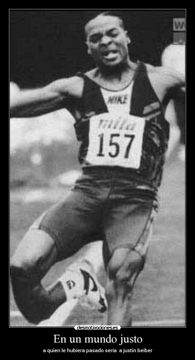 En un mundo justo - a quien le hubiera pasado sería a justin beiber