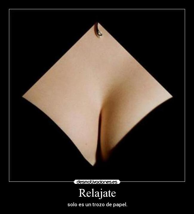 Relajate - solo es un trozo de papel.