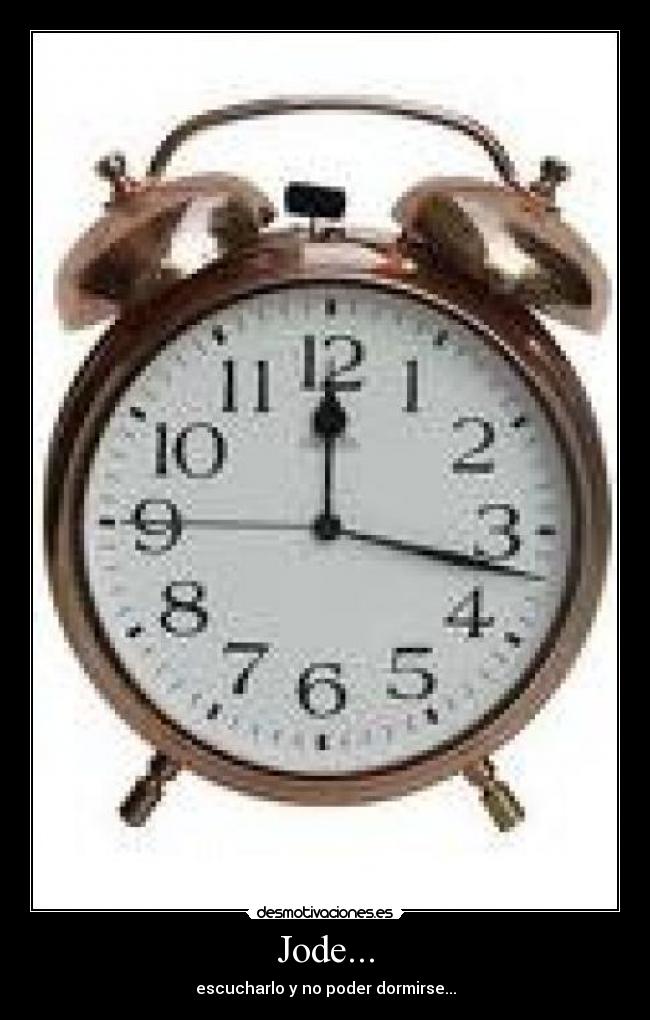 Jode... - escucharlo y no poder dormirse...