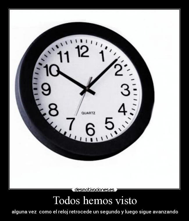 Todos hemos visto - alguna vez  como el reloj retrocede un segundo y luego sigue avanzando