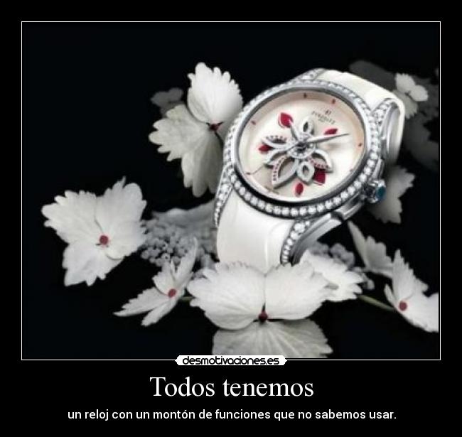Todos tenemos - un reloj con un montón de funciones que no sabemos usar.