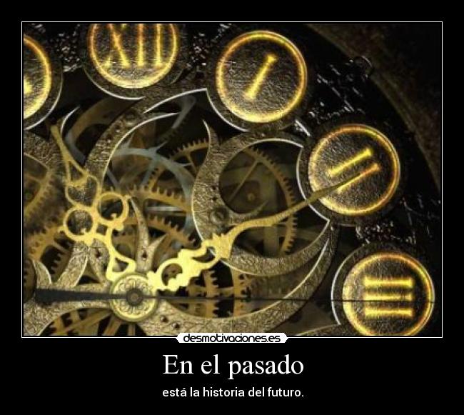 En el pasado - está la historia del futuro.