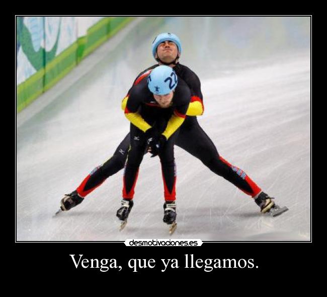 Venga, que ya llegamos. -