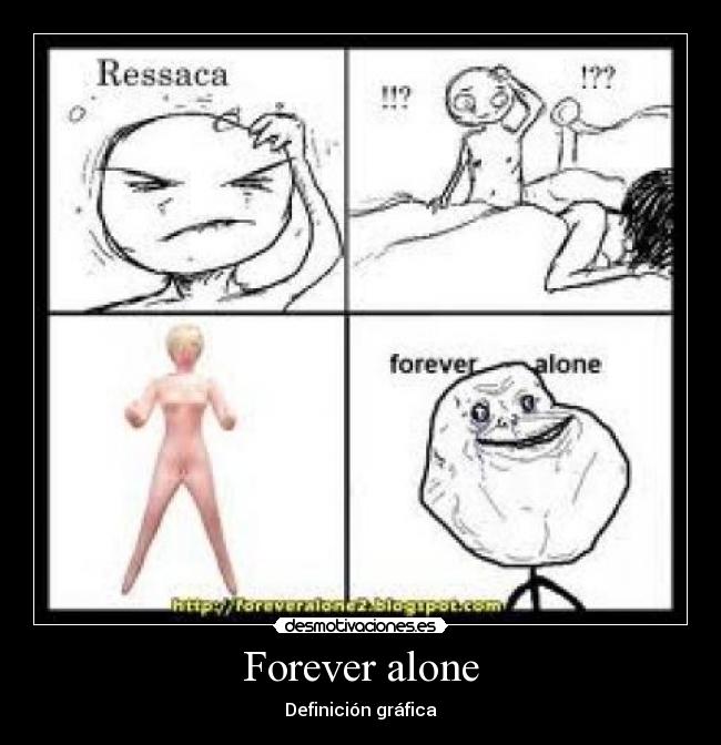 Forever alone -