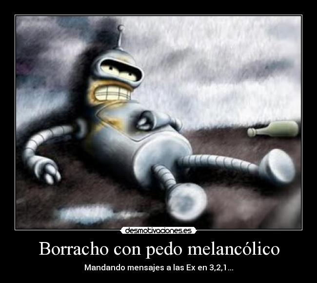 Borracho con pedo melancólico -