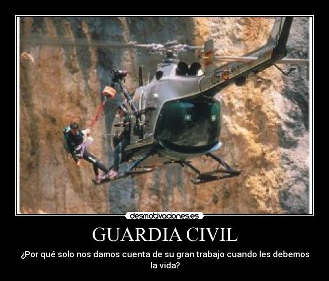 GUARDIA CIVIL - ¿Por qué solo nos damos cuenta de su gran trabajo cuando les debemos la vida?