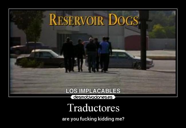 Traductores - are you fucking kidding me?