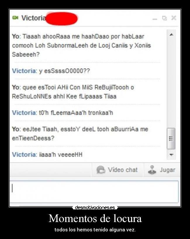 Momentos de locura - todos los hemos tenido alguna vez.