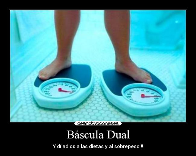 Báscula Dual - Y dí adios a las dietas y al sobrepeso !!