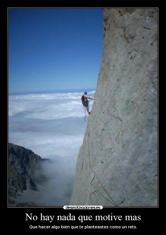 No hay nada que motive mas - Que hacer algo bien que te planteastes como un reto.