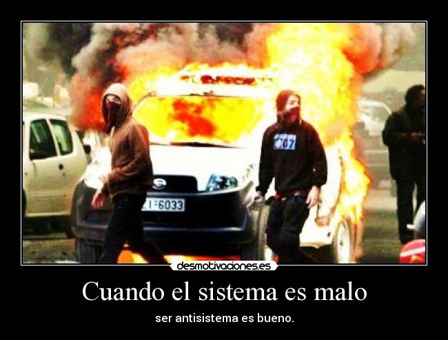 Cuando el sistema es malo -